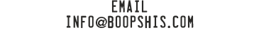 EMAIL INFO@BOOPSHIS.COM